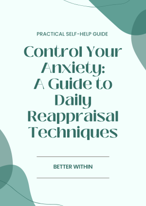 Control Your Anxiety: A Guide to Daily Reappraisal Techniques